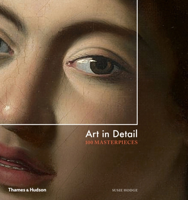 Art in Detail : 100 Masterpieces, Hardback Book