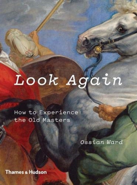 Look Again : How to Experience the Old Masters, Hardback Book