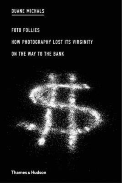 Duane Michals: Foto Follies : How Photography Lost its Virginity on the Way to the Bank, Paperback Book