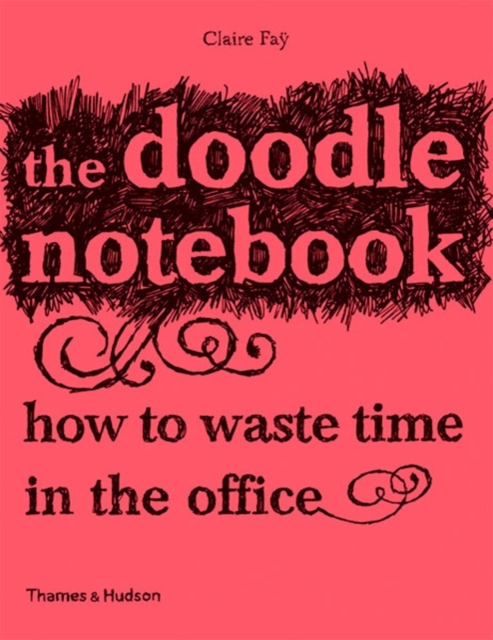 The Doodle Notebook : How to Waste Time in the Office, Pamphlet Book