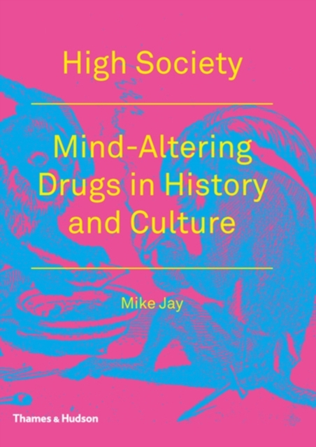 High Society : Mind-Altering Drugs in History and Culture, Paperback / softback Book