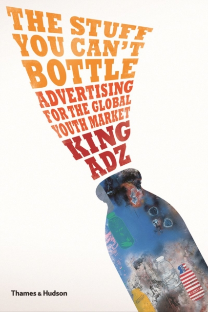 The Stuff You Can't Bottle : Advertising for the Global Youth Market, Paperback / softback Book