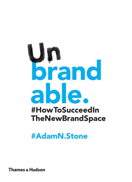 Unbrandable : How to Succeed in the New Brand Space, Paperback / softback Book