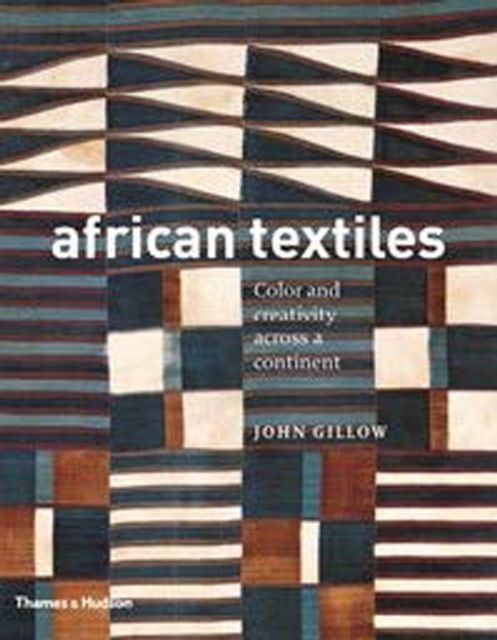African Textiles : Colour and Creativity Across a Continent, Paperback / softback Book