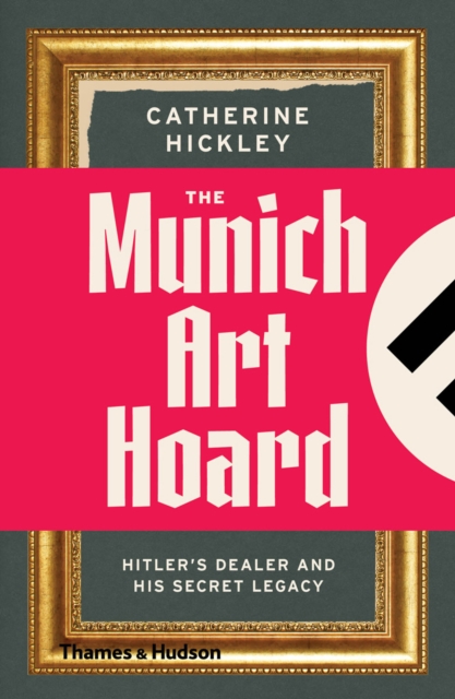 The Munich Art Hoard : Hitler's Dealer and His Secret Legacy, Paperback / softback Book