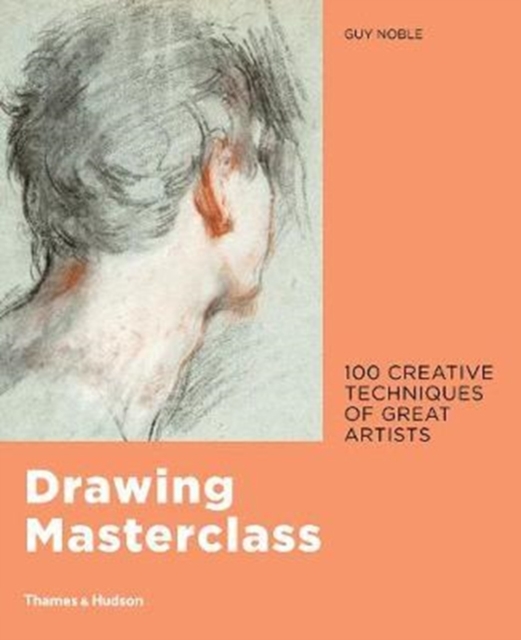 Drawing Masterclass : 100 Creative Techniques of Great Artists, Hardback Book
