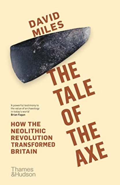 The Tale of the Axe : How the Neolithic Revolution Transformed Britain, Paperback / softback Book