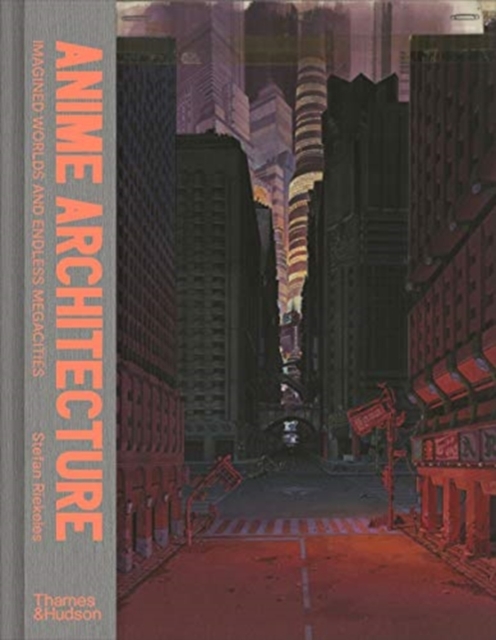 Anime Architecture : Imagined Worlds and Endless Megacities, Hardback Book