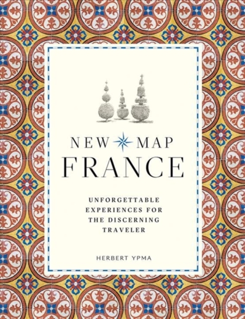 New Map France : Unforgettable Experiences for the Discerning Traveller, Hardback Book