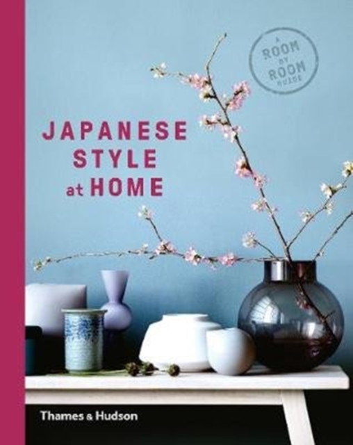 Japanese Style at Home : A Room by Room Guide, Hardback Book