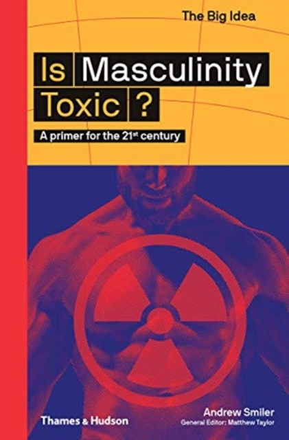 Is Masculinity Toxic? : A primer for the 21st century, Paperback / softback Book