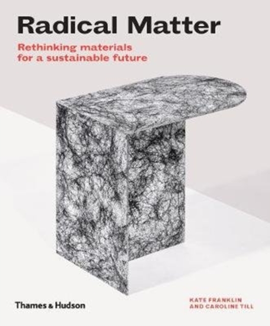 Radical Matter : Rethinking Materials for a Sustainable Future, Paperback / softback Book