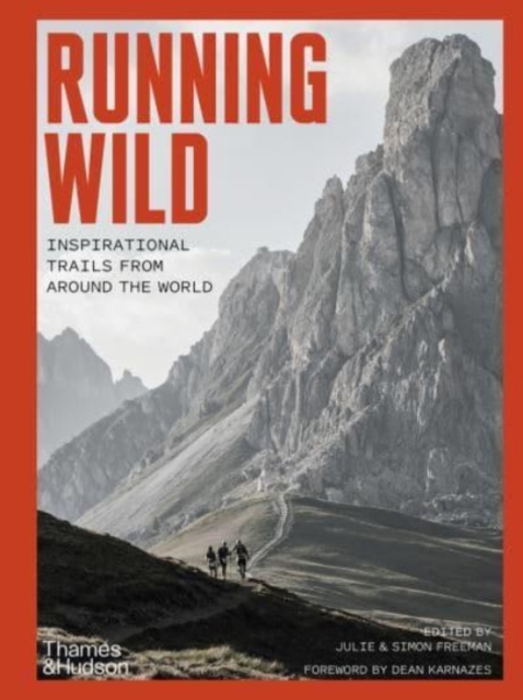 Running Wild : Inspirational Trails from Around the World - With a foreword by Dean Karnazes, Paperback / softback Book
