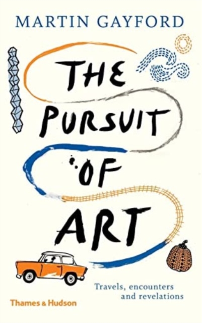 The Pursuit of Art : Travels, Encounters and Revelations, Paperback / softback Book