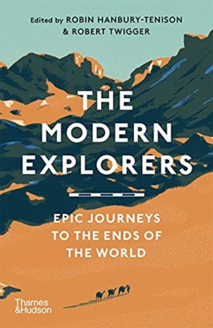 The Modern Explorers : Epic Journeys to the Ends of the World, Paperback / softback Book