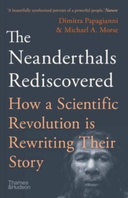 The Neanderthals Rediscovered : How A Scientific Revolution Is Rewriting Their Story, Paperback / softback Book