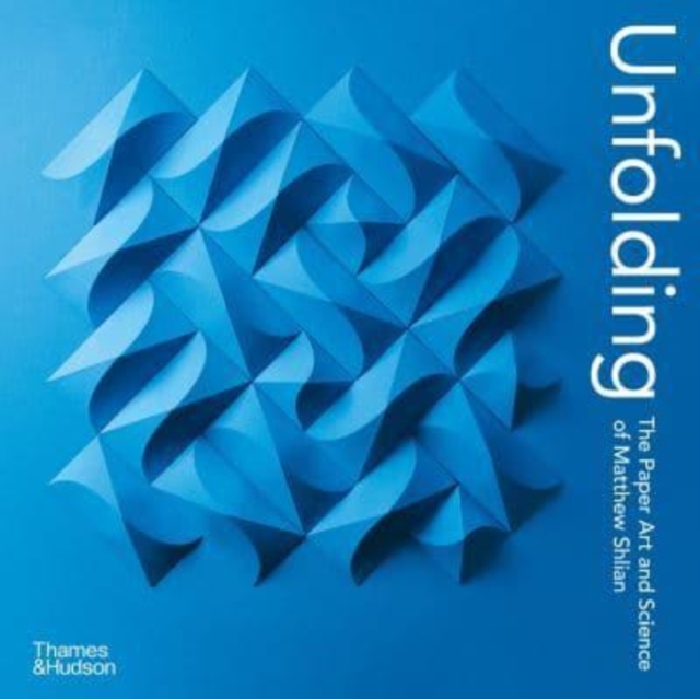 Unfolding : The Paper Art and Science of Matthew Shlian, Paperback / softback Book