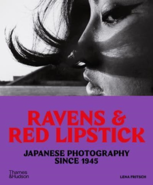 Ravens & Red Lipstick : Japanese Photography Since 1945, Paperback / softback Book