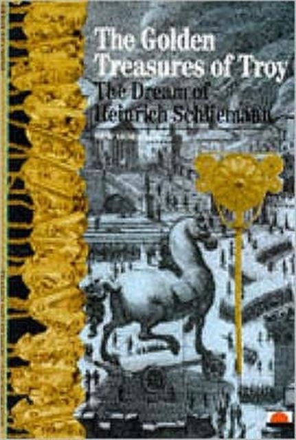 The Golden Treasures of Troy : Dream of Heinrich Schliemann, Paperback Book