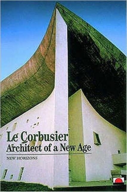 Le Corbusier : Architect of a New Age, Paperback Book