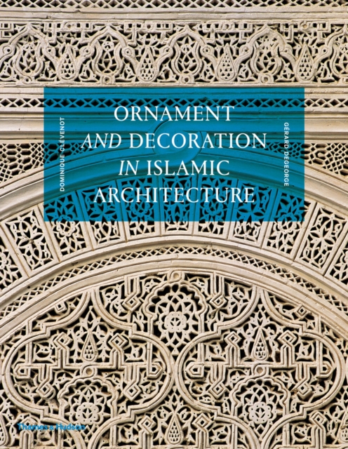 Ornament and Decoration in Islamic Architecture, Hardback Book