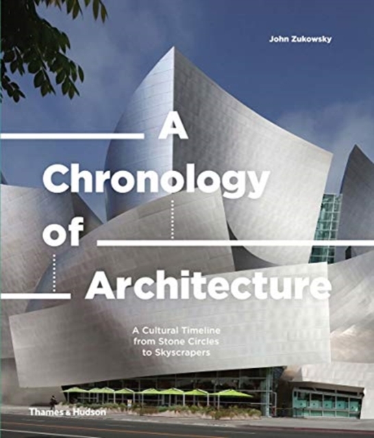A Chronology of Architecture : A Cultural Timeline from Stone Circles to Skyscrapers, Hardback Book