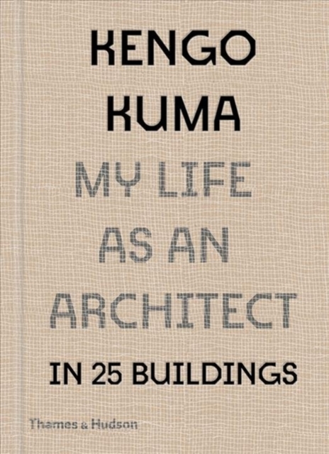 Kengo Kuma: My Life as an Architect in Tokyo, Hardback Book