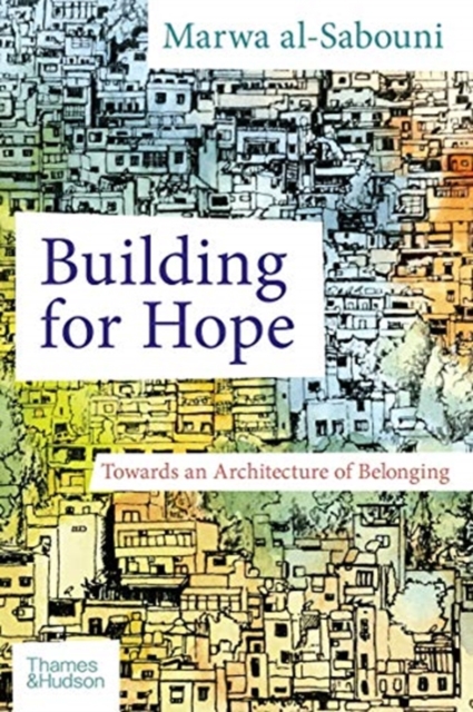 Building for Hope : Towards an Architecture of Belonging, Hardback Book