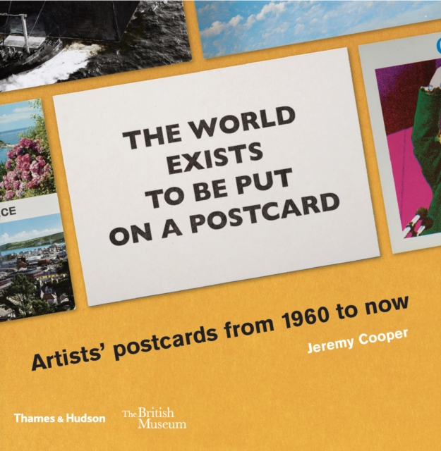 The world exists to be put on a postcard : Artists' postcards from 1960 to now, Paperback / softback Book