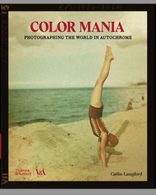 Colour Mania (Victoria and Albert Museum) : Photographing the World in Autochrome, Hardback Book