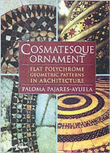 Cosmatesque Ornament : Flat Polychrome Geometric Patterns in Architecture, Hardback Book