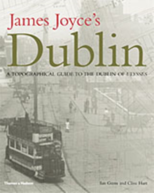 James Joyce's Dublin : A Topographical Guide to the Dublin of Ulysses, Hardback Book