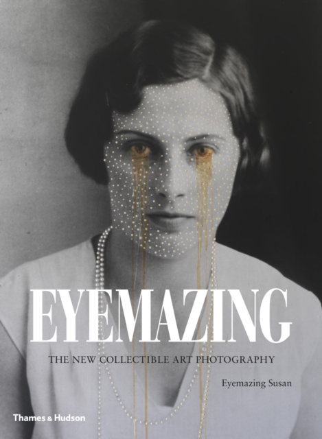 Eyemazing : The New Collectible Art Photography, Hardback Book