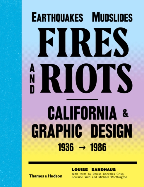 Earthquakes, Mudslides, Fires and Riots : California & Graphic Design 1936-1986, Hardback Book