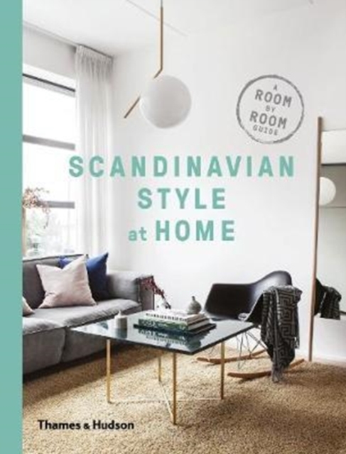 Scandinavian Style at Home : A Room-by-Room Guide, Hardback Book