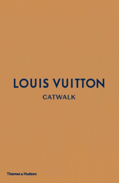 Louis Vuitton Catwalk : The Complete Fashion Collections, Hardback Book