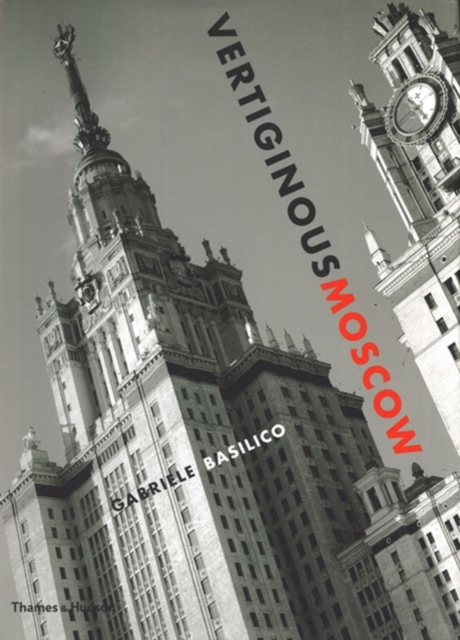 Vertiginous Moscow : Stalin's City Today, Hardback Book