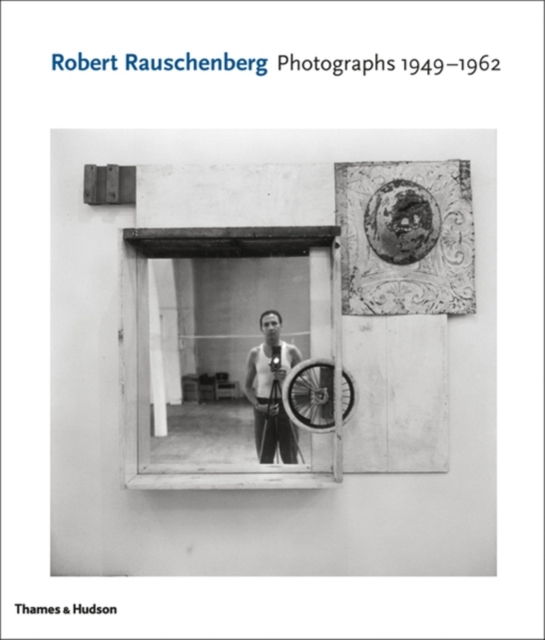 Robert Rauschenberg: Photographs 1949 - 1962, Hardback Book