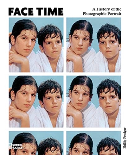 Face Time : A History of the Photographic Portrait, Hardback Book