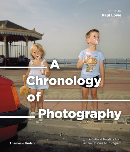 A Chronology of Photography : A Cultural Timeline from Camera Obscura to Instagram, Hardback Book