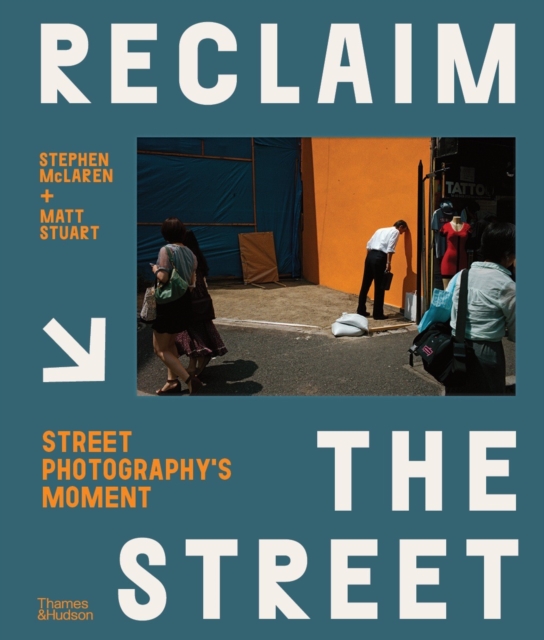 Reclaim the Street : Street Photography's Moment, Hardback Book