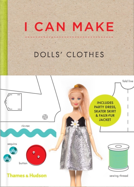 I Can Make Dolls' Clothes : Easy-to-follow patterns to make clothes and accessories for your favourite doll, Hardback Book