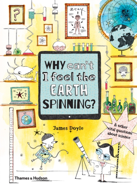 Why Can’t I Feel the Earth Spinning? : And other vital questions about science, Hardback Book