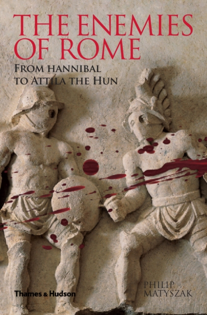 The Enemies of Rome : From Hannibal to Attila the Hun, EPUB eBook