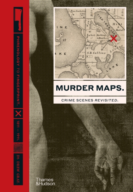 Murder Maps : Crime Scenes Revisited; Phrenology to Fingerprint 18111911, EPUB eBook