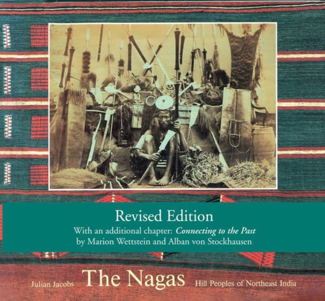 The Nagas : Hill Peoples of Northeast India: Society, Culture and the Colonial Encounter, Paperback / softback Book