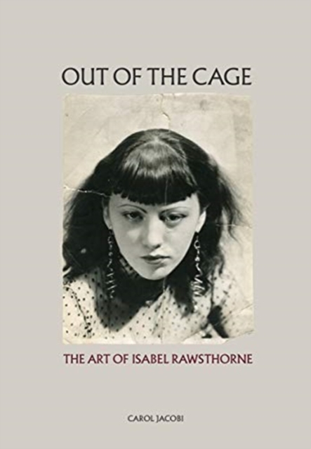 Out of the Cage: The Art of Isabel Rawsthorne, Hardback Book