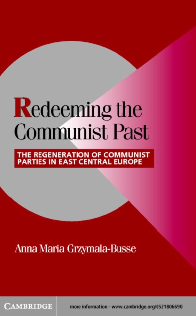 Redeeming the Communist Past : The Regeneration of Communist Parties in East Central Europe, PDF eBook