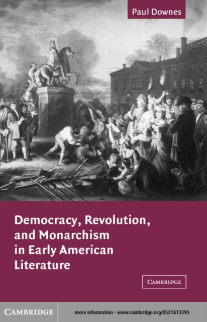 Democracy, Revolution, and Monarchism in Early American Literature, PDF eBook