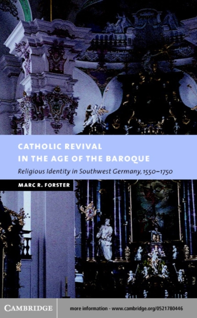 Catholic Revival in the Age of the Baroque : Religious Identity in Southwest Germany, 1550-1750, PDF eBook